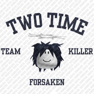 May include: Black and white graphic design with the text "TWO TIME TEAM KILLER FORSAKEN". The design includes a cartoon face with black hair and a barbed wire graphic.
