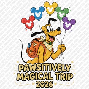 May include: A yellow cartoon dog wearing a tan backpack and a patterned neckerchief, holding five colorful balloons shaped like mouse heads. Below the dog, the text reads PAWSITIVELY MAGICAL TRIP 2026 with paw prints integrated into the lettering.