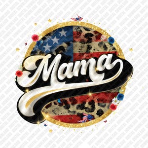 May include: A circular design featuring the word "Mama" in a script font, set against a backdrop of the American flag and leopard print. The design is framed with gold glitter and decorated with flowers and butterflies.