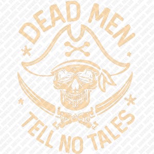 May include: A tan-colored graphic featuring a pirate skull wearing a hat and bandana, with crossed swords below. The text "DEAD MEN TELL NO TALES" is arched around the skull and hat.