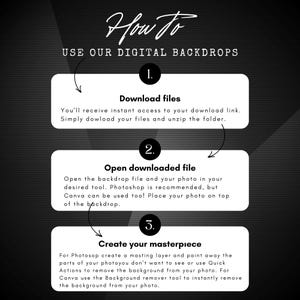 May include: A black instructional graphic with white text titled How To USE OUR DIGITAL BACKDROPS. It lists three steps: 1. Download files, 2. Open downloaded file, and 3. Create your masterpiece, with arrows pointing to white rounded text boxes.