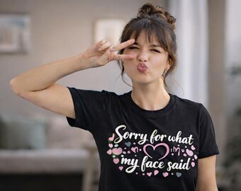 Sorry for What My Face Said Graphic Tee, Funny Mood T-Shirt, Sarcastic Resting Face Shirt, Humor Gift Tee for Everyday Wear