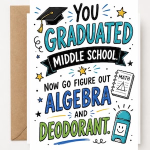 May include: A graduation greeting card with a brown envelope. The card features the text "YOU GRADUATED MIDDLE SCHOOL" in blue and black, along with the words "ALGEBRA AND DEODORANT." A graduation cap, stars, and a math notebook are also illustrated.