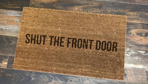 Shut The Front Door Doormat Cute Doormat Personalized Etsy