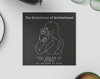 The Dichotomy of Motherhood, Love Loss and the Tiny Moments In Between, paperback book