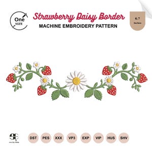 May include: Machine embroidery pattern featuring a Strawberry Daisy Border design. The design includes red strawberries, white daisies, and green leaves. The design is 6.7 inches in length.