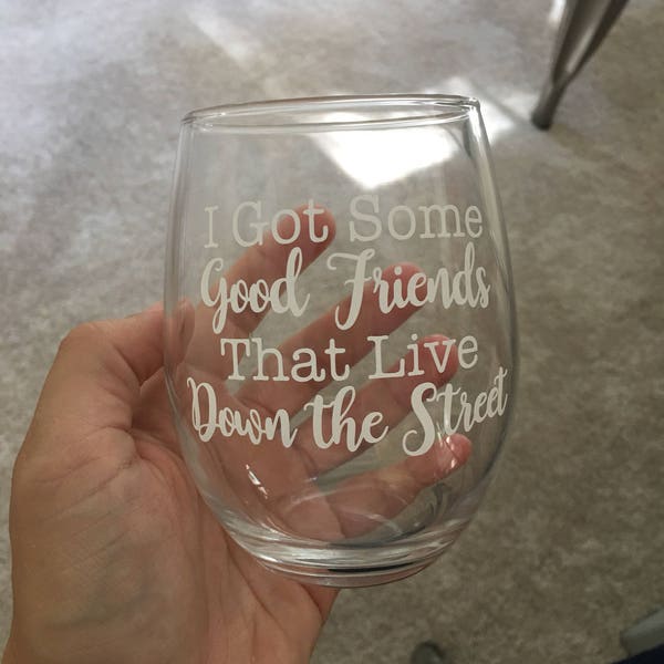 I Got Some Good Friends That Live Down the Street stemless wine glass // Zac Brown Band // Friend Gifts // Neighbor Gifts