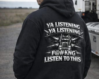 Ya Listening Truck Graphic Hoodie | F@#kng Listen To This, Trucker Back Print