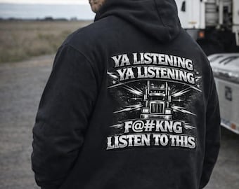 Ya Listening Truck Graphic Hoodie | F@#kng Listen To This, Trucker Back Print