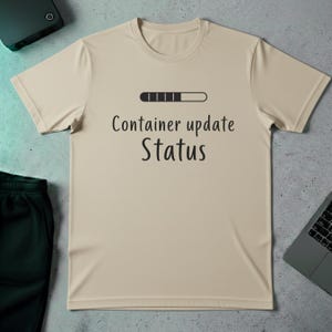 Container Update Status T-Shirt | Docker DevOps Homelab Tee | Sysadmin Tech Nerd Gift
