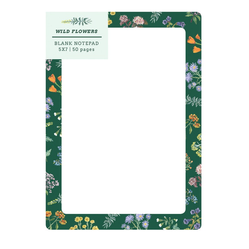 May include: A blank notepad with a dark green border adorned with colorful floral illustrations. The notepad has a white interior and the text "WILD FLOWERS" and "BLANK NOTEPAD 5X7 | 50 pages" are displayed in the upper left corner.
