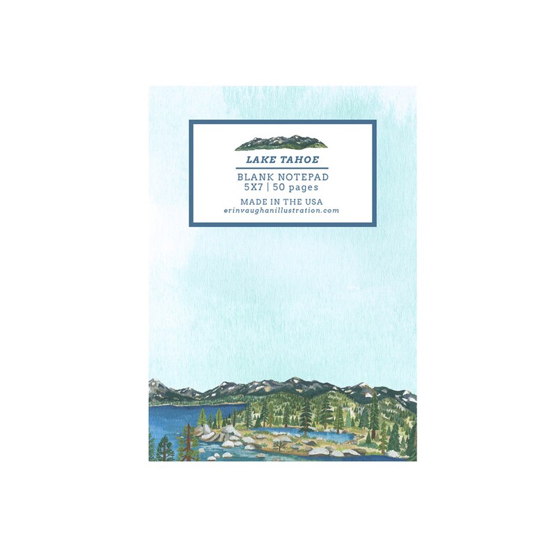 May include: A blank notepad with a watercolor illustration of Lake Tahoe. The notepad features a blue border with the text "LAKE TAHOE BLANK NOTEPAD 5X7 | 50 pages MADE IN THE USA". The bottom of the notepad has a landscape illustration of the lake and mountains.