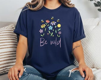 Be Wild Tee for Women | Inspirational Shirt | Calm Confidence Clothing