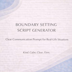 May include: A light-coloured graphic with the text "BOUNDARY SETTING SCRIPT GENERATOR" and "Clear Communication Prompt for Real-Life Situations." The bottom of the graphic reads "Kind. Calm. Clear. Firm."