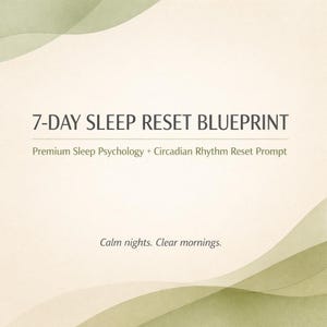 Può includere: Grafica beige con il testo "7-DAY SLEEP RESET BLUEPRINT". Sotto, si legge "Premium Sleep Psychology + Circadian Rhythm Reset Prompt". La parte inferiore della grafica dice "Calm nights. Clear mornings."