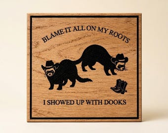 Ferret County Decor | Blame It All On My Roots I Showed Up With Dooks
