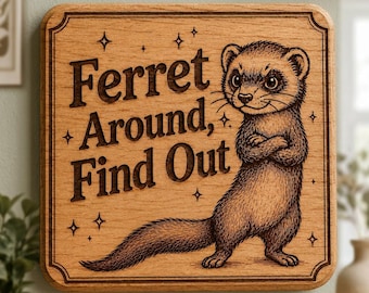 Ferret Around Find Out | Funny Ferret Sign | FAFO | Awesome Room Decor