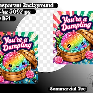 May include: A digital illustration featuring a rainbow-colored, glittery dumpling with a smiling face inside a wooden steamer basket. The text reads You're a Dumpling. The background includes pink roses, green leaves, and a vibrant sunburst pattern.