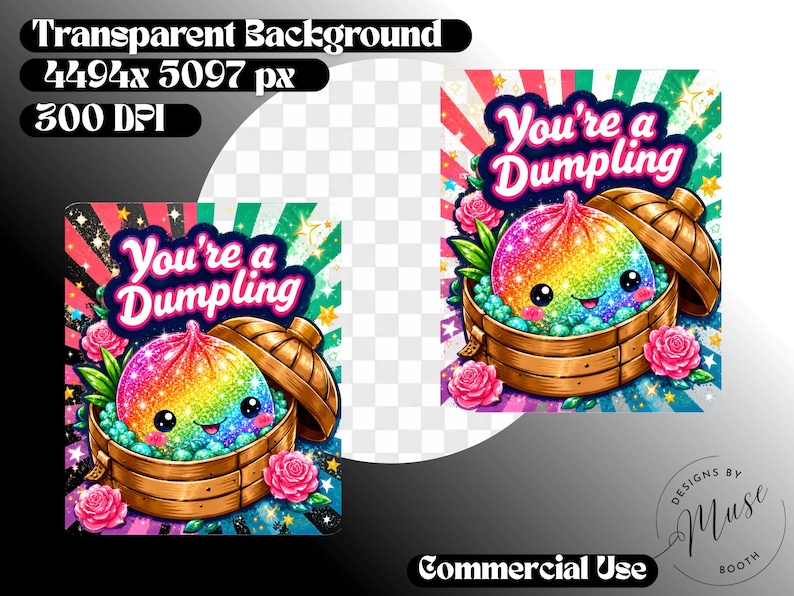 May include: A digital illustration featuring a rainbow-colored, glittery dumpling with a smiling face inside a wooden steamer basket. The text reads You're a Dumpling. The background includes pink roses, green leaves, and a vibrant sunburst pattern.