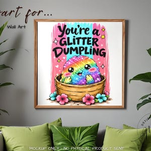 May include: A square wall art print featuring a rainbow-colored, glittery dumpling character inside a wooden steamer basket. The text reads You're a GLITTER DUMPLING in black letters. The background has pink and blue vertical stripes and flowers.