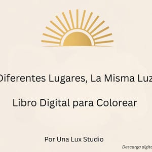 May include: A digital coloring book cover with the text "Diferentes Lugares, La Misma Luz" and "Libro Digital para Colorear". The design includes a gold sunburst graphic at the top and the studio name "Por Una Lux Studio".