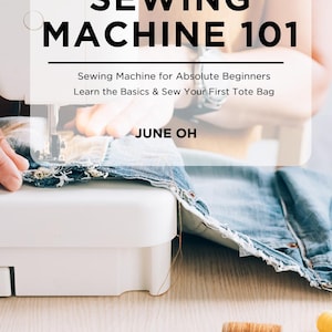 E-book Sewing Machine 101 : Machine à coudre pour débutants | Guide d'apprentissage de la couture | Comment utiliser une machine à coudre et fabriquer un sac fourre-tout