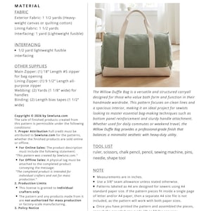 May include: A sewing pattern for a Willow Duffle Bag. The finished bag is 18 inches wide, 10.5 inches tall, and 9.5 inches deep. The pattern includes fabric requirements, interfacing, and other supplies needed to create the bag.