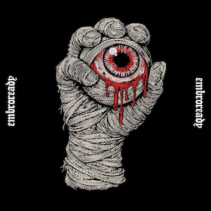 May include: A graphic illustration on a black background featuring a hand wrapped in bandages holding a large, bloodshot eyeball that is dripping red liquid. The text "embroready" is printed in a gothic font on both the left and right sides.