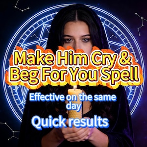 May include: An image with text that reads "Make Him Cry & Beg For You Spell". The text is in a flame-like design. The image also includes the text "Effective on the same day" and "Quick results". A person is holding a lit candle.