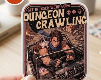 May include: A rectangular sticker featuring a cartoon illustration of a person driving a vehicle with a cat wearing sunglasses and a tiara on their shoulder. The text reads GET IN LOSER WE'RE GOING DUNGEON CRAWLING with three small skull icons.