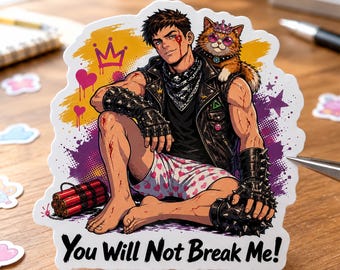 May include: A sticker featuring a person with dark hair wearing a black leather vest, spiked wristbands, and heart-patterned shorts, sitting with a cat wearing a crown and pink glasses. The text reads You Will Not Break Me!