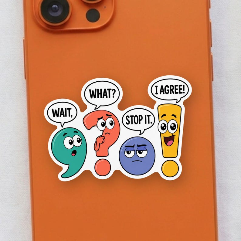 May include: A sticker featuring four animated punctuation marks with faces and speech bubbles. A teal comma says WAIT, a red question mark says WHAT?, a blue period says STOP IT., and a yellow exclamation point says I AGREE! on an orange phone.