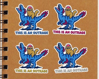 May include: Four stickers featuring a brown cat wearing a pink crown and sunglasses riding a blue dinosaur with pink feathers. Each sticker includes the text THIS IS AN OUTRAGE in different colors: blue, pink, yellow, and black on a brown notebook.