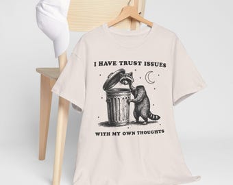 Funny Raccoon Shirt | I Have Trust Issues With My Own Thoughts | Overthinking Humor