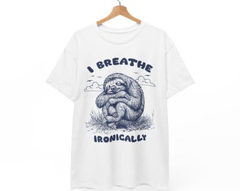 Funny Sloth Tee | Sarcastic Shirt | Existential Humor