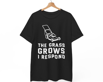 The Grass Grows I Respond Lawn Mower T-Shirt | Gardening Shirt | Yard Work Tee