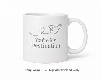 You’re My Destination Mug Wrap PNG, Romantic Sublimation Design, 11oz 15oz Mug Template, Minimal Love Line Art, Digital Download