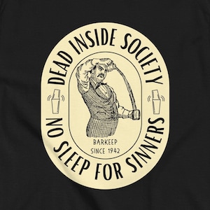 Barkeep Dead Inside Society Ingen sömn för syndare Bar Humor Unisex klassisk t-shirt