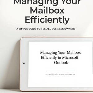 May include: A digital tablet displays the title "Managing Your Mailbox Efficiently" with the subtitle "A Simple Guide for Small Business Owners." The screen shows "Managing Your Mailbox Efficiently in Microsoft Outlook."
