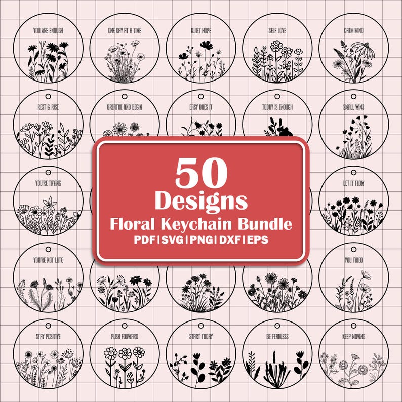 May include: A collection of 50 floral keychain designs in a variety of styles. Each design features a floral illustration and an inspirational phrase, such as "You Are Enough" and "Let It Flow". The designs are available in PDF, SVG, PNG, and DXF formats.
