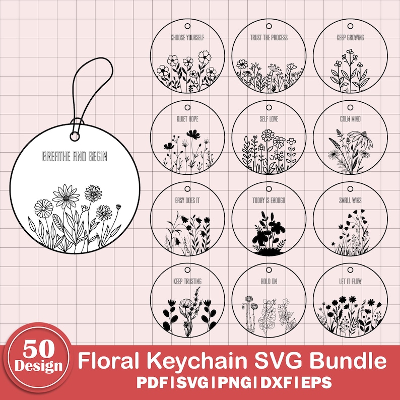 May include: A digital design bundle featuring 50 floral keychain designs. The designs include floral illustrations and inspirational phrases like "Breathe and Begin" and "Choose Yourself". The bundle includes PDF, SVG, PNG, DXF, and EPS formats.