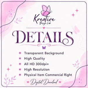 May include: A digital graphic featuring the text Kreative Design Lab and DETAILS in purple lettering. The design includes pink butterfly illustrations, stars, and a list of features: Transparent Background, High Quality, All HD 300dpi+, High Resolution, Physical Item Commercial Right, and Digital Download.