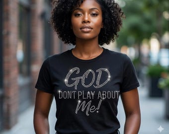 God Dont Play About Me | Rhinestone T-Shirt | Christian Bling Streetwear (Digital Download)