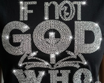 If Not God Who Rhinestone T-Shirt Design – Religious Bling Template (Digital Download)