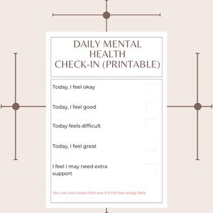 May include: A printable daily mental health check-in form. The form includes prompts such as "Today, I feel okay," "Today, I feel good," and "Today feels difficult." The form is designed to help track and assess daily mental well-being.