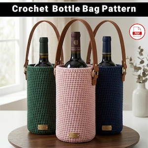 May include: Three crochet wine bottle bags in green, pink, and navy, each holding a wine bottle. They have brown leather handles and small rectangular tags. The text "Crochet Bottle Bag Pattern" is at the top.