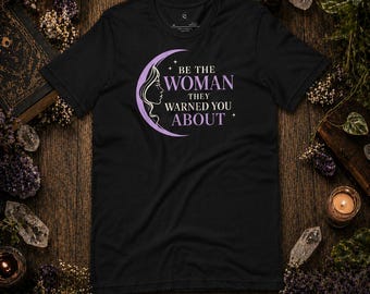 Be The Women They Warned You About, Empowerment Tee, Feminine Celestial Shirt, Witchy Confidence Apparel