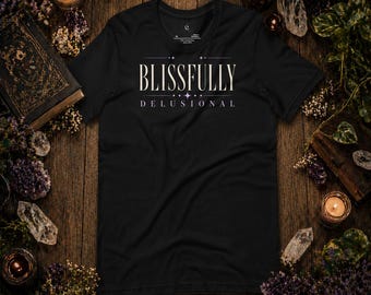 Blissfully Delusional Shirt, Positive Mindset, Sarcastic Graphic Tee, Manifestation Gift