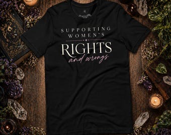 Supporting Women's Rights & Wrongs, Feminist Tee, Say It Loud Tee