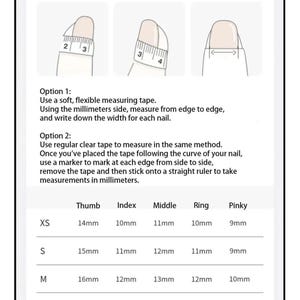 May include: A white graphic with instructions on how to measure nails for press-ons. The guide shows two methods using measuring tape or clear tape. A chart provides nail sizes in millimeters for thumb, index, middle, ring, and pinky fingers.